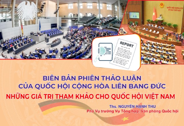 GÓC NHÌN: BIÊN BẢN PHIÊN THẢO LUẬN CỦA QUỐC HỘI CỘNG HÒA LIÊN BANG ĐỨC, NHỮNG GIÁ TRỊ THAM KHẢO CHO QUỐC HỘI VIỆT NAM